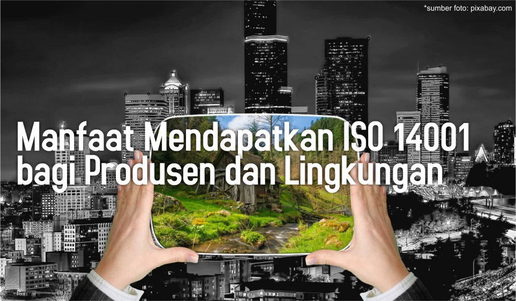 Apa Itu ISO 14001 - Menerapkan ISO 14001 Bagi Produsen Dan Lingkungan