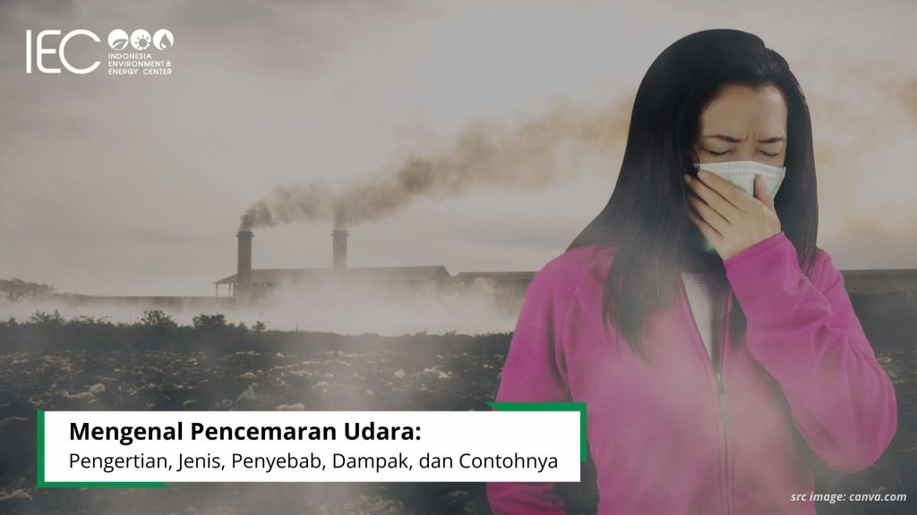 Mengenal Pencemaran Udara: Pengertian, Jenis, Penyebab, Dampak, dan Contohnya