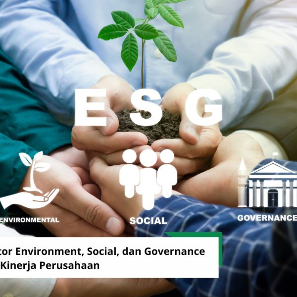 Bagaimana Faktor Environment, Social, dan Governance Mempengaruhi Kinerja Perusahaan