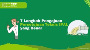 7 Langkah Pengajuan Persetujuan Teknis IPAL yang Benar