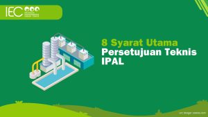 8 Syarat Utama untuk Mendapatkan Persetujuan Teknis IPAL