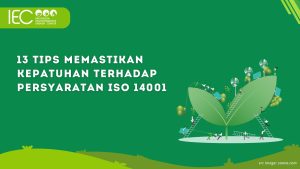 13 Tips Memastikan Kepatuhan terhadap Persyaratan ISO 14001