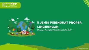 5 Jenis Peringkat PROPER Lingkungan: Mengapa Peringkat Hitam Harus Dihindari?