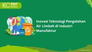 Inovasi Teknologi Pengolahan Air Limbah di Industri Manufaktur