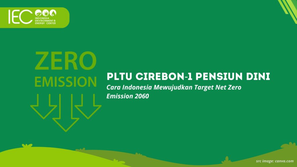PLTU Cirebon-1 Pensiun Dini: Cara Indonesia Mewujudkan Target Net Zero Emission 2060