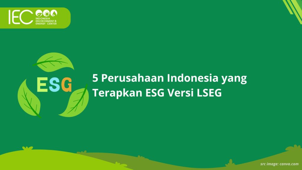 5 Perusahaan Indonesia yang Terapkan ESG Versi LSEG