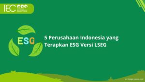 5 Perusahaan Indonesia yang Terapkan ESG Versi LSEG