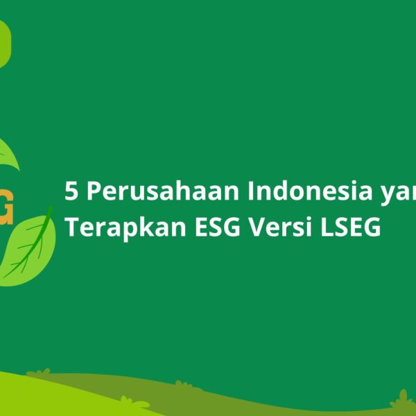 5 Perusahaan Indonesia yang Terapkan ESG Versi LSEG
