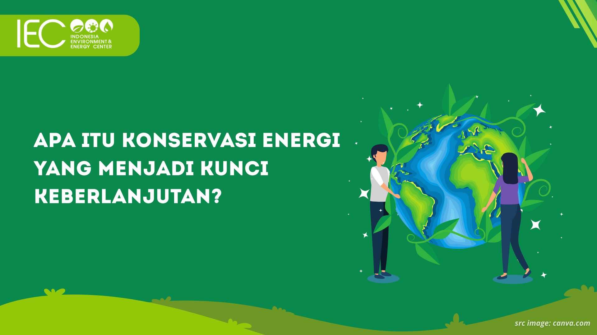 Apa Itu Konservasi Energi yang Menjadi Kunci Keberlanjutan?