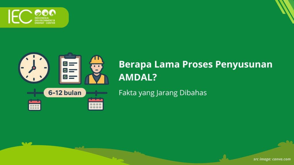 Berapa Lama Proses Penyusunan AMDAL? Fakta yang Jarang Dibahas