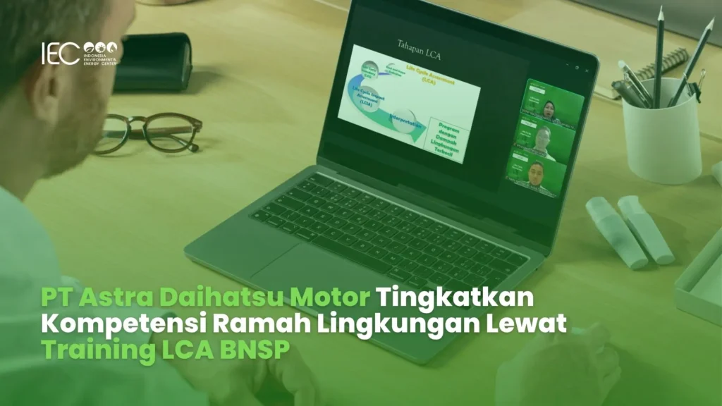 PT ASTRA DAIHATSU MOTOR mengikuti training LCA BNSP yang digelar oleh Indonesia Environment & Energy Center (IEC) secara daring